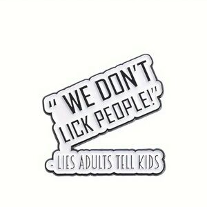 “WE DON’T LICK PEOPLE!” - LIES ADULTS TELL KIDS ENAMEL PIN